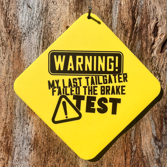 WARNING! My last tailgater failed the brake Test Car Window Suction Cup Sign