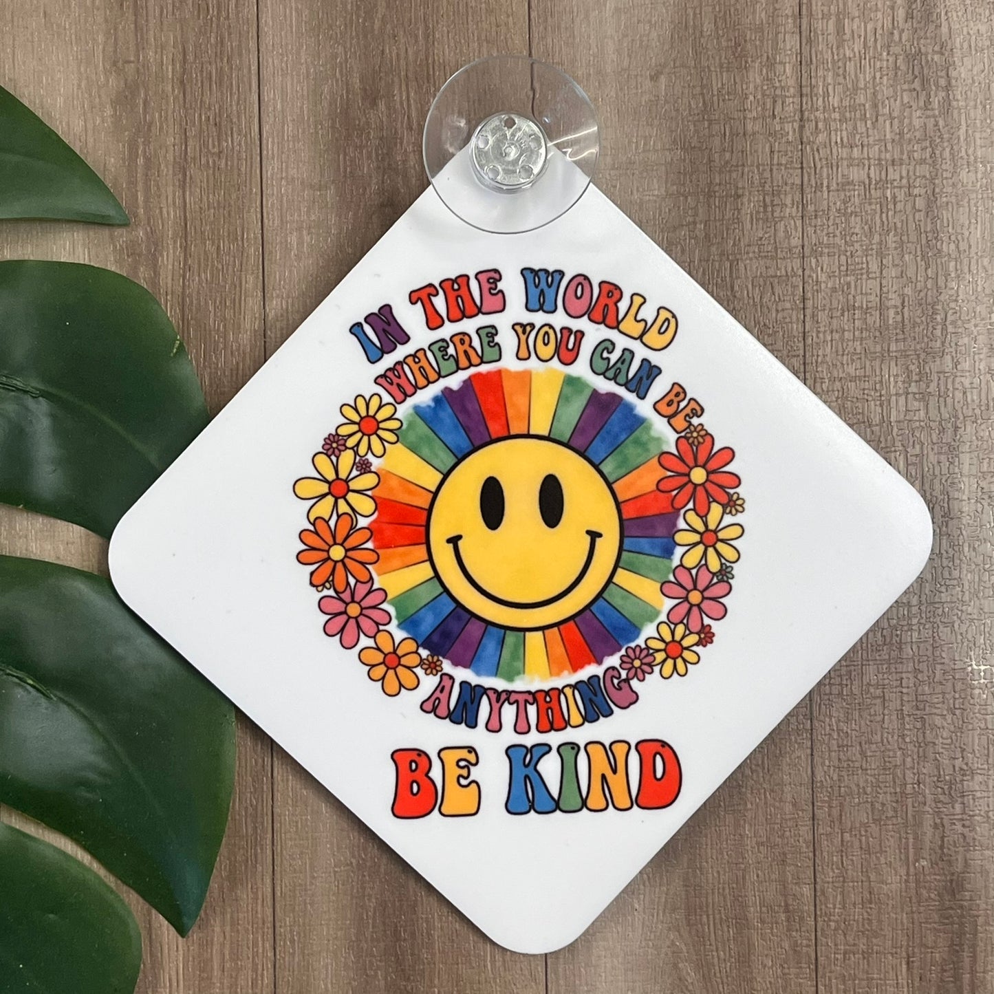 In a world where you can be anything Be Kind Car Window Suction Cup Sign