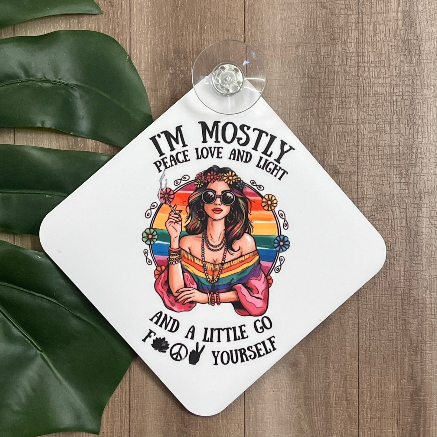 I'm Mostly Peace, Love and Light Car Window Suction Cup Sign