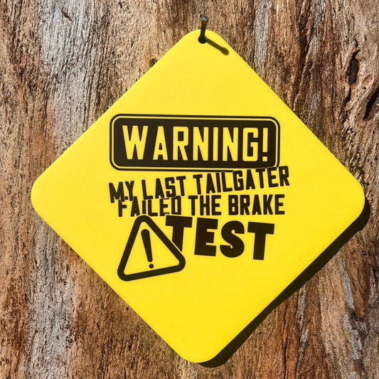 WARNING! My last tailgater failed the brake Test Car Window Suction Cup Sign - Webster Enterprises