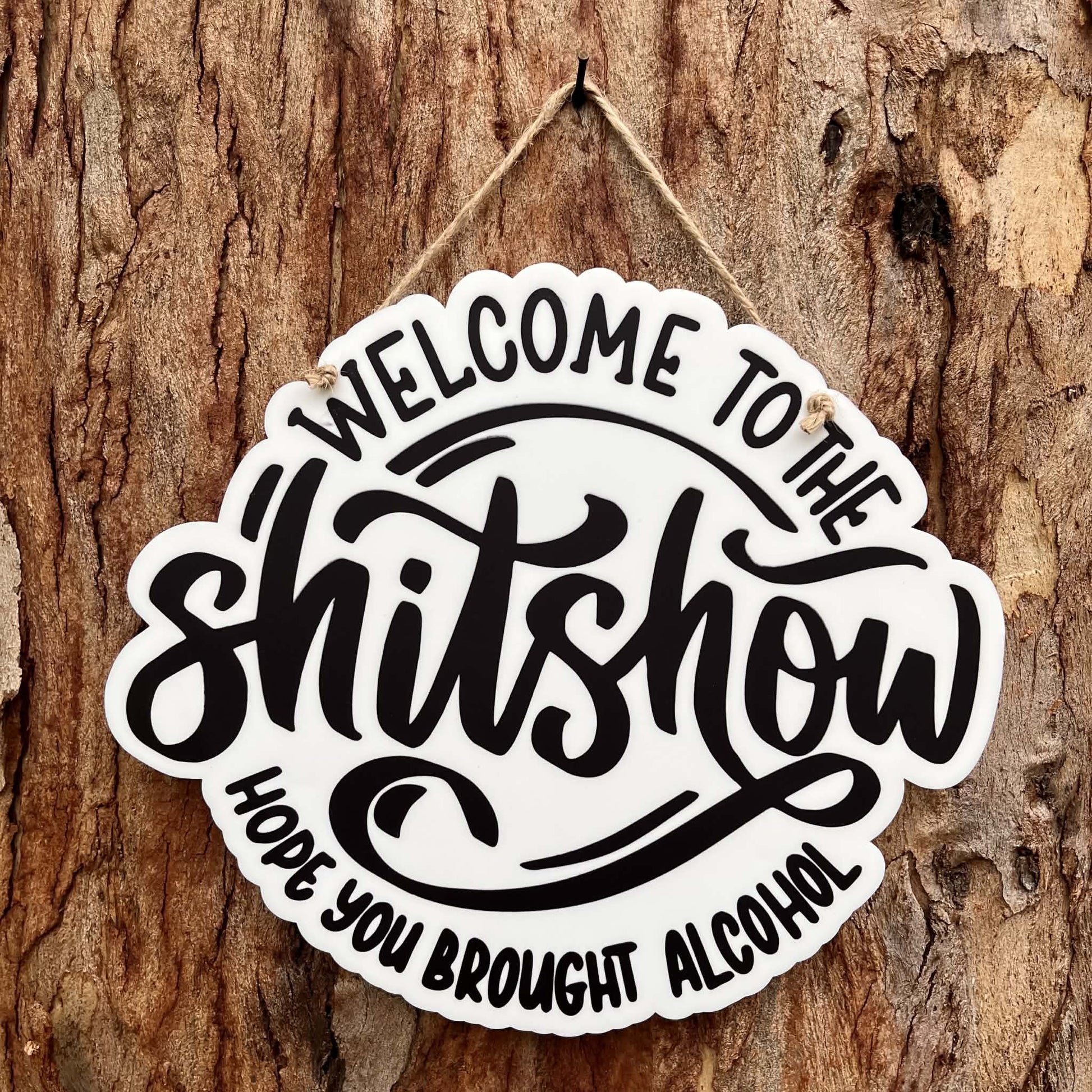 Welcome to the Shitshow - Hope you brought alcohol acrylic sign - Webster Enterprises